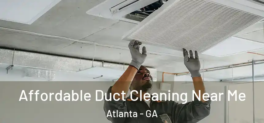 Affordable Duct Cleaning Near Me Atlanta - GA