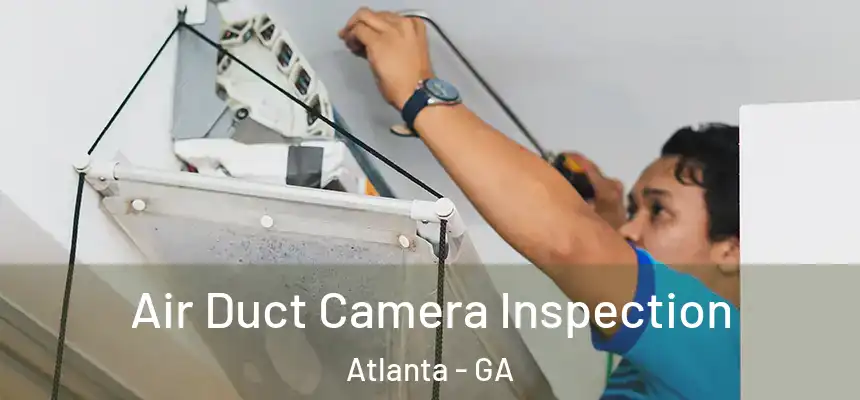 Air Duct Camera Inspection Atlanta - GA
