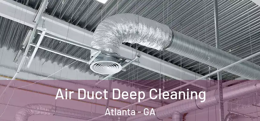 Air Duct Deep Cleaning Atlanta - GA