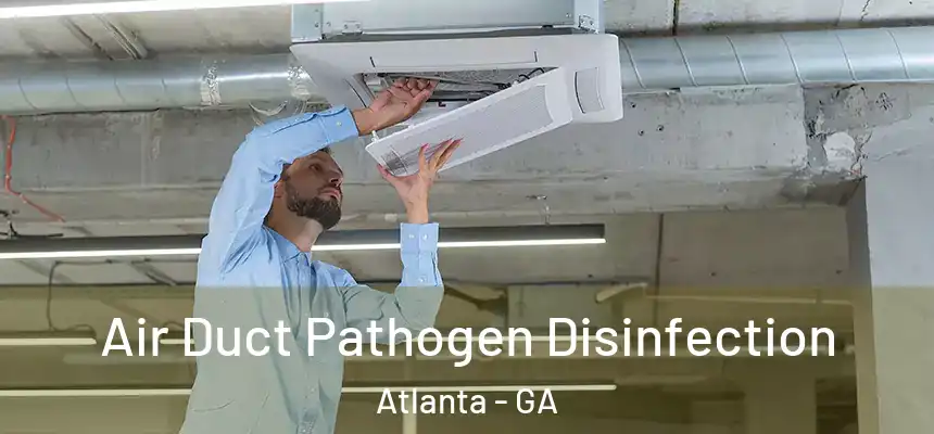 Air Duct Pathogen Disinfection Atlanta - GA