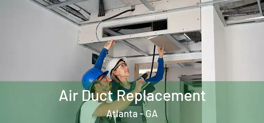  Air Duct Replacement Atlanta - GA