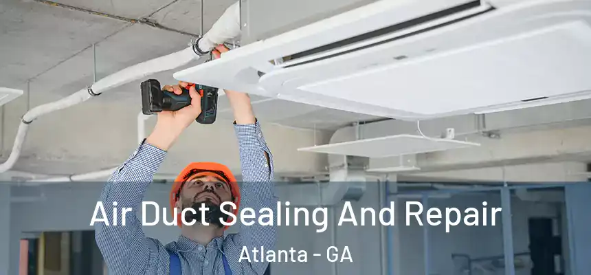  Air Duct Sealing And Repair Atlanta - GA