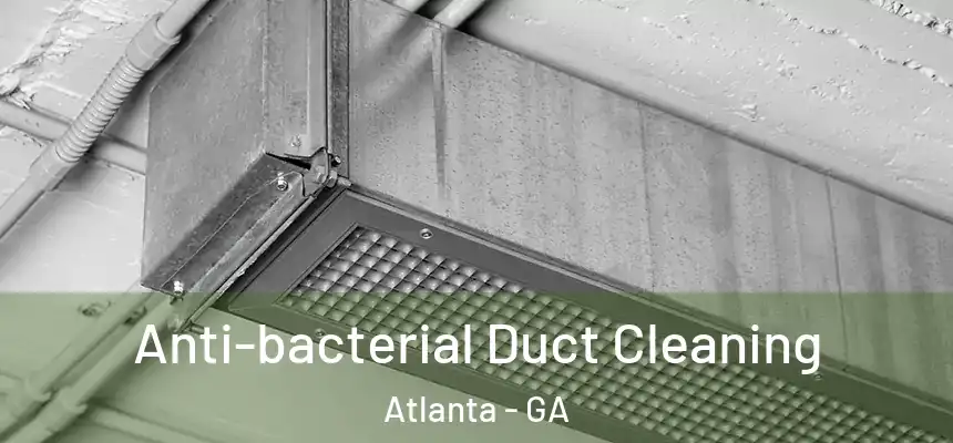 Anti-bacterial Duct Cleaning Atlanta - GA