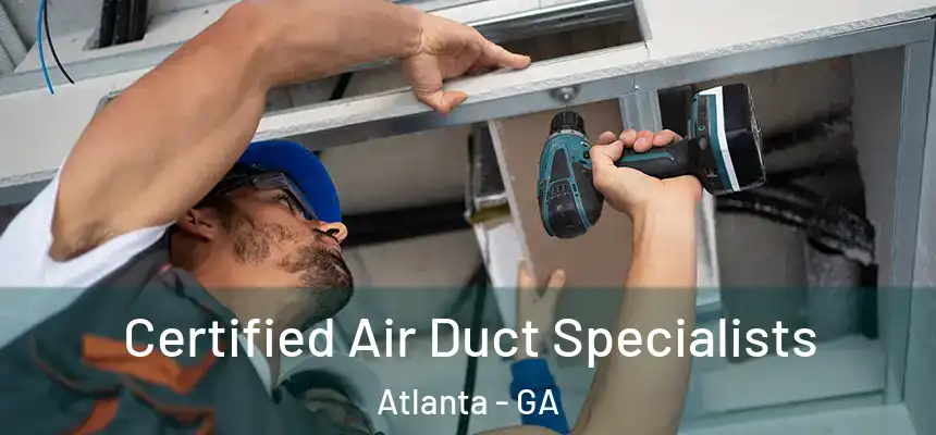 Certified Air Duct Specialists Atlanta - GA