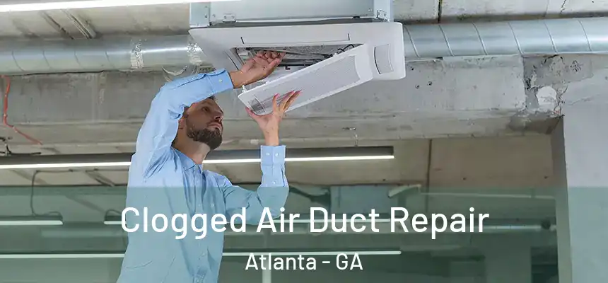 Clogged Air Duct Repair Atlanta - GA