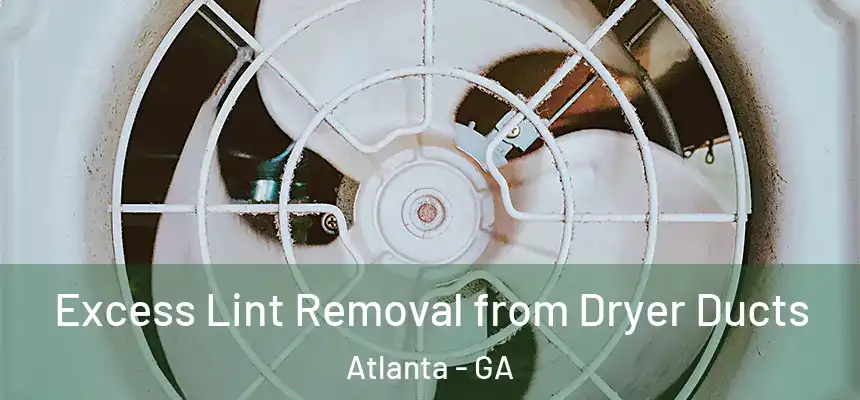 Excess Lint Removal from Dryer Ducts Atlanta - GA
