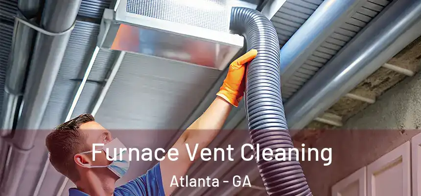 Furnace Vent Cleaning Atlanta - GA