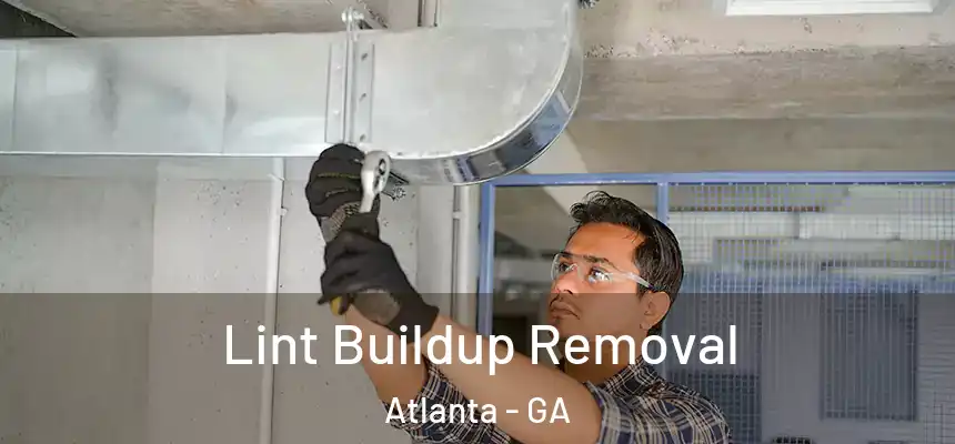 Lint Buildup Removal Atlanta - GA