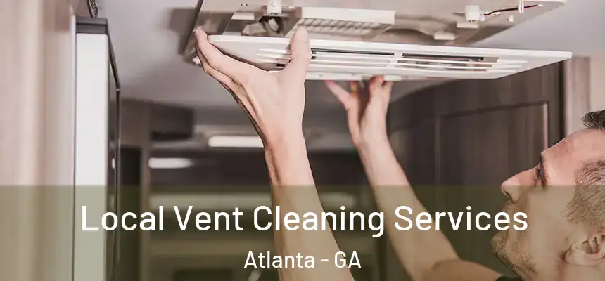 Local Vent Cleaning Services Atlanta - GA