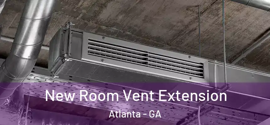 New Room Vent Extension Atlanta - GA