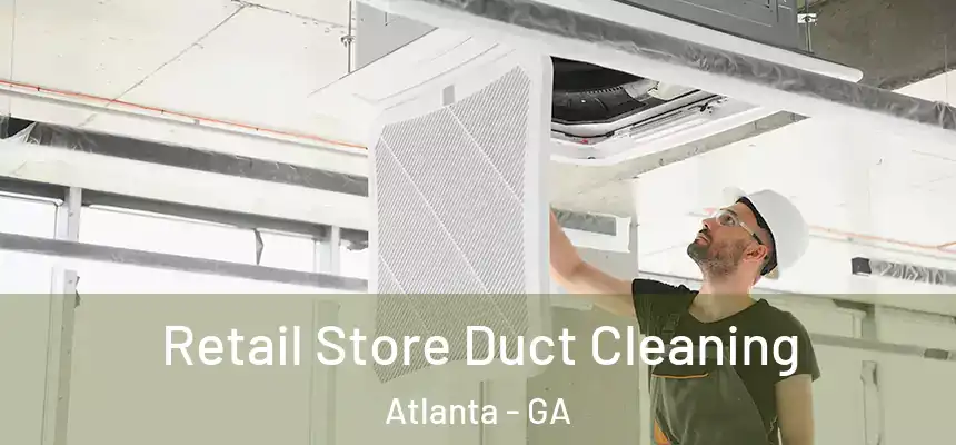 Retail Store Duct Cleaning Atlanta - GA