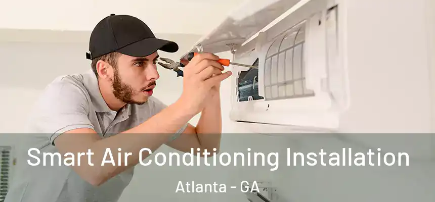 Smart Air Conditioning Installation Atlanta - GA