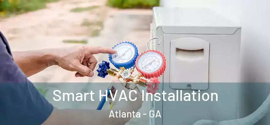  Smart HVAC Installation Atlanta - GA