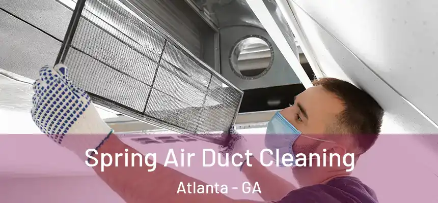 Spring Air Duct Cleaning Atlanta - GA