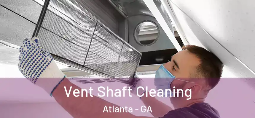 Vent Shaft Cleaning Atlanta - GA