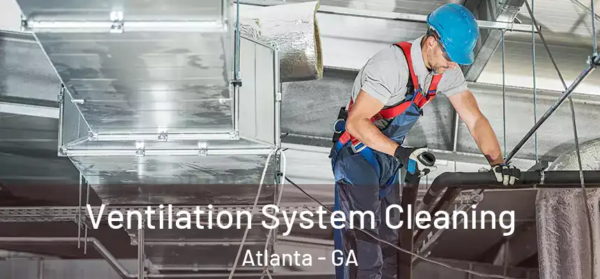 Ventilation System Cleaning Atlanta - GA